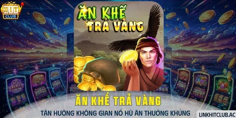 Ăn Khế Trả Vàng - Tận Hưởng Không Gian Nổ Hũ Ăn Thưởng