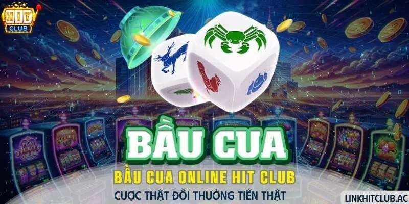 Bầu cua online HitClub - Cược thật đổi thưởng tiền thật