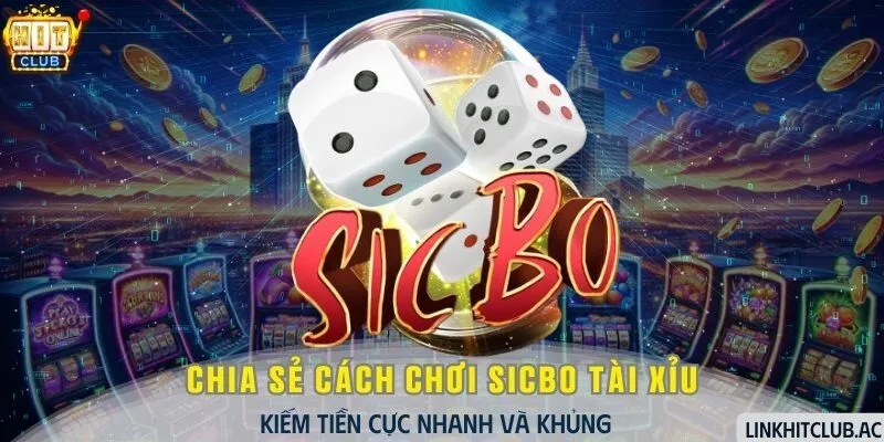 Chia Sẻ Cách Chơi Sicbo Tài Xỉu Kiếm Tiền Cực Nhanh