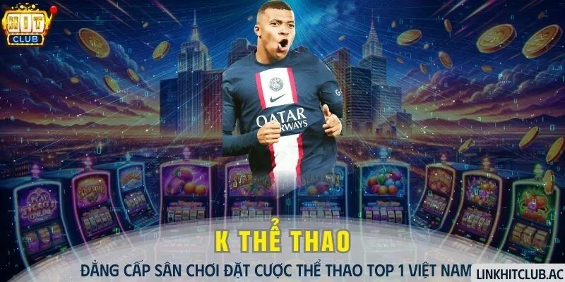 K Thể Thao - Đẳng Cấp Sân Chơi Đặt Cược Thể Thao Top 1