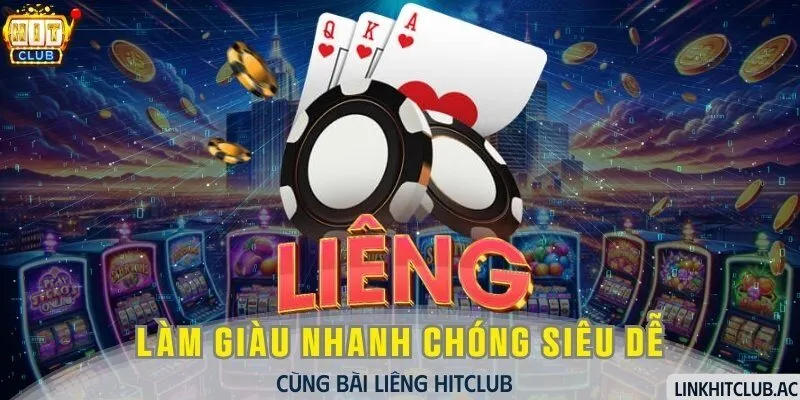 Bài Liêng HitClub - Làm Giàu Nhanh Chóng Siêu Dễ Dàng