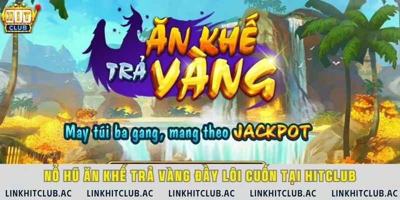 Nổ hũ Ăn Khế Trả Vàng với jackpot khủng lên đến 7 tỷ đồng