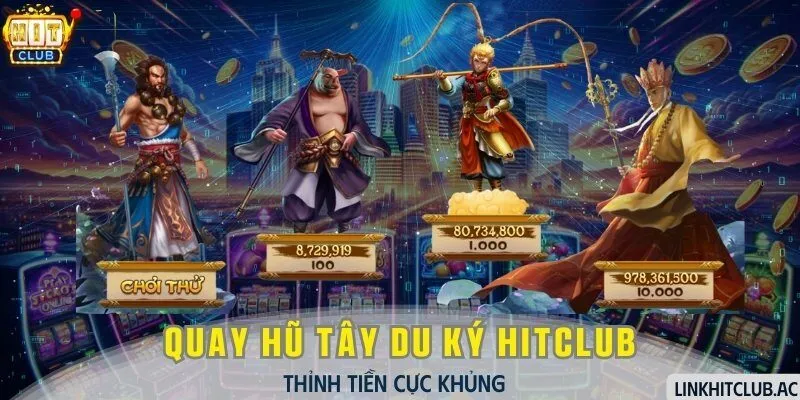 Quay Hũ Tây Du Ký HitClub Thỉnh Tiền Cực Khủng