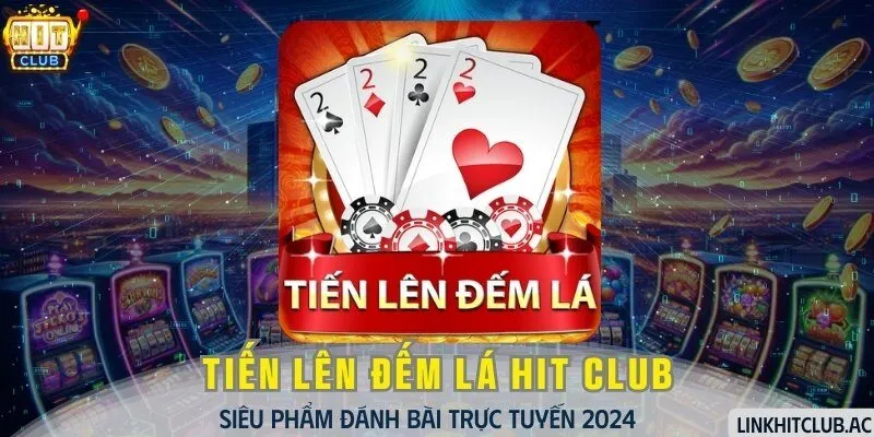 Tiến Lên Đếm Lá - Siêu Phẩm Đánh Bài Trực Tuyến 2024