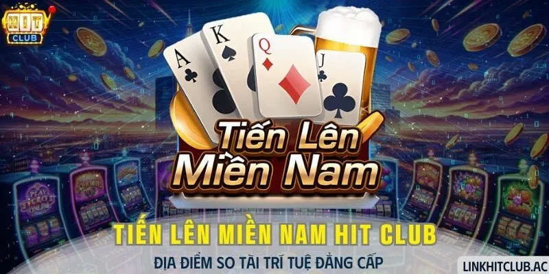 Tiến Lên Miền Nam HitClub - Địa Điểm So Tài Đẳng Cấp