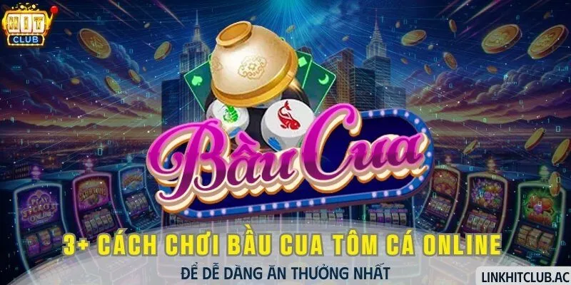 3+ Cách Chơi Bầu Cua Tôm Cá Online Dễ Ăn Thưởng Nhất