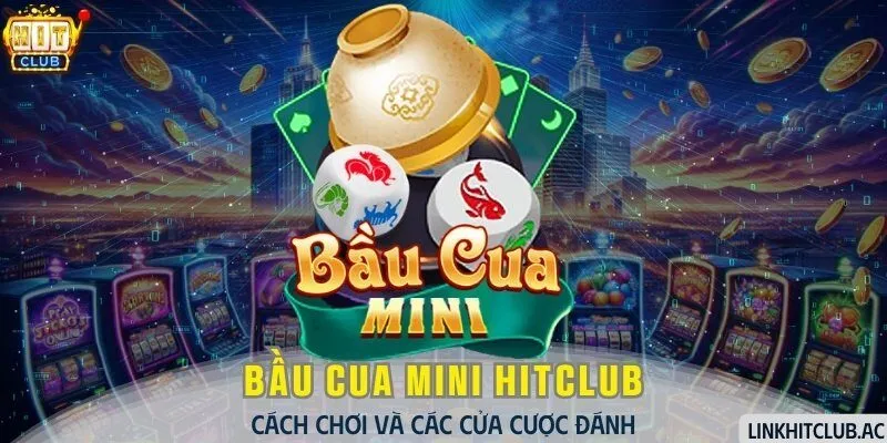 Bầu Cua Mini HitClub - Cách Chơi Và Các Cửa Cược Đánh