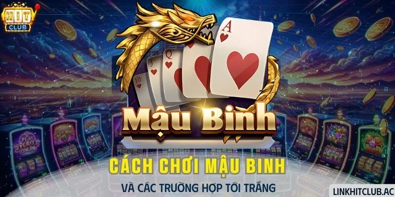 Cách Chơi Mậu Binh Và Các Trường Hợp Tới Trắng