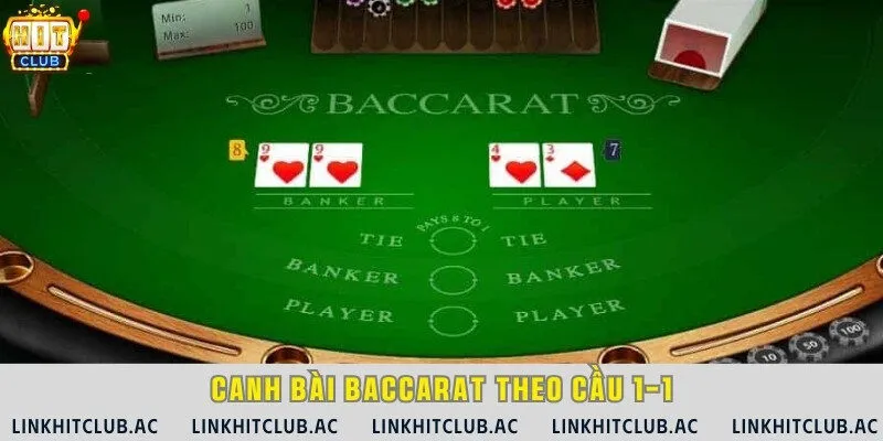 Sử dụng cầu 1-1 để canh bài Baccarat chuẩn xác