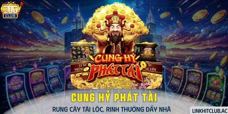 Cung Hỷ Phát Tài - Rung Cây Tài Lộc, Rinh Thưởng Đầy Nhà