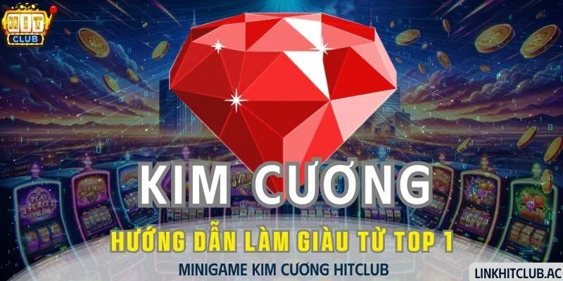 Kim Cương HitClub - Hướng Dẫn Làm Giàu Từ Top 1 Minigame