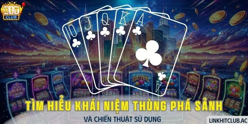 Tìm Hiểu Khái Niệm Thùng Phá Sảnh Và Chiến Thuật Sử Dụng