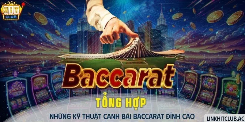 Tổng Hợp Những Kỹ Thuật Canh Bài Baccarat Đỉnh Cao