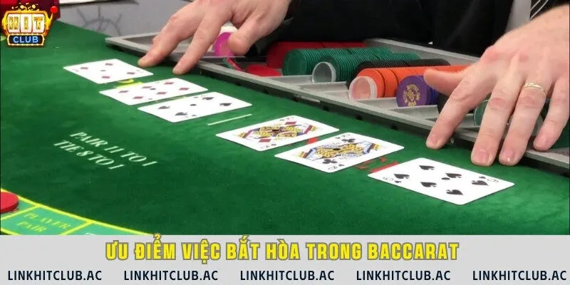 Lợi thế khi chơi bắt hòa trong bài Baccarat